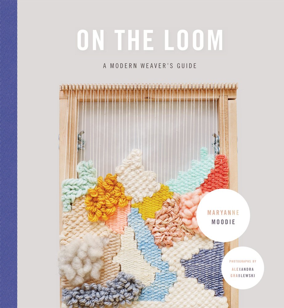 On the Loom: A Modern Weaver's Guide Hardcover – September 20, 2016