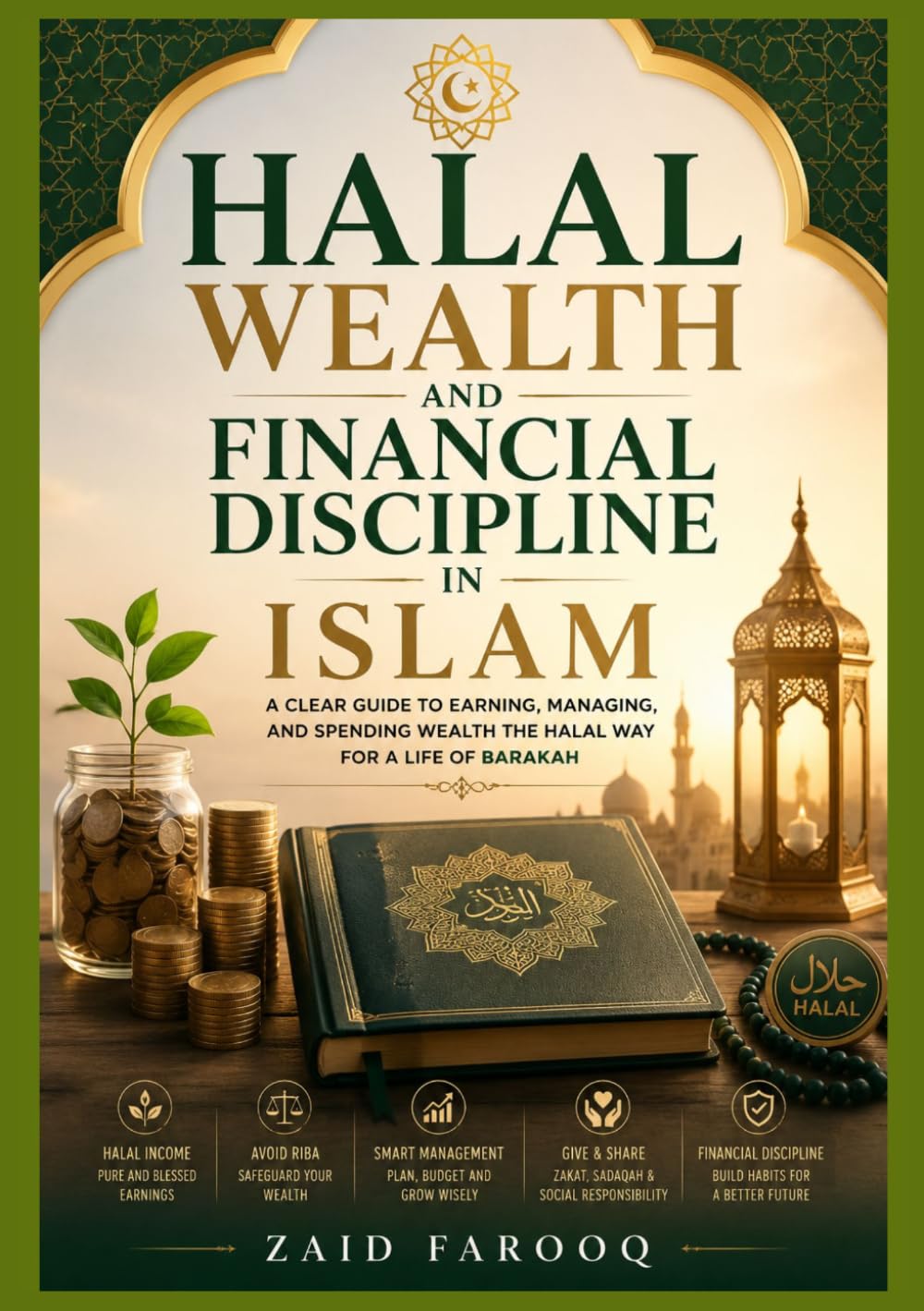 Halal Wealth and Financial Discipline in Islam: Understanding ethical income, responsible spending, and long-term financial habits through Islamic principles (Zaid Farooq Islamic Series)