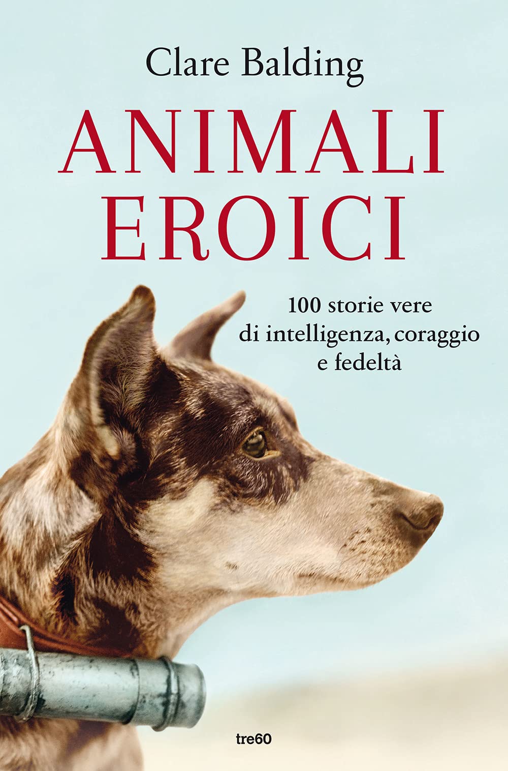 Animali Eroici. 100 Storie Vere Di Intelligenza, Coraggio E Fedeltà - 4