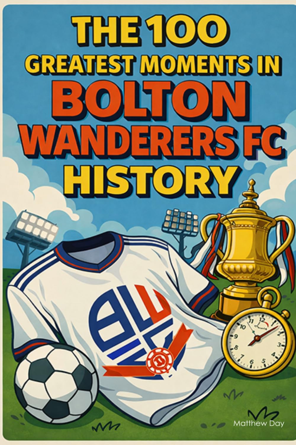 The 100 Greatest Moments in Bolton Wanderers FC History