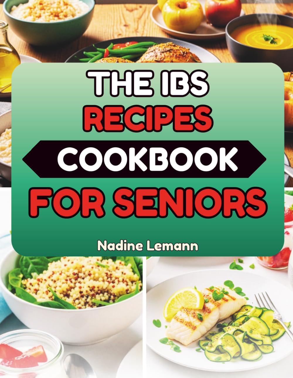 THE IBS RECIPES COOKBOOK FOR SENIORS: Simple Low-FODMAP Dishes for Sensitive Stomachs