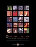 Functional Follies: 20 Architectural Objects of Delight : February 1 Through March 31, 1999