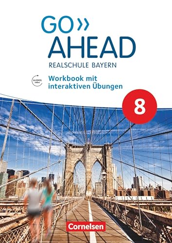 Go Ahead - Realschule Bayern 2017 - 8. Jahrgangsstufe: Workbook mit interaktiven Übungen online - Mit Audios online