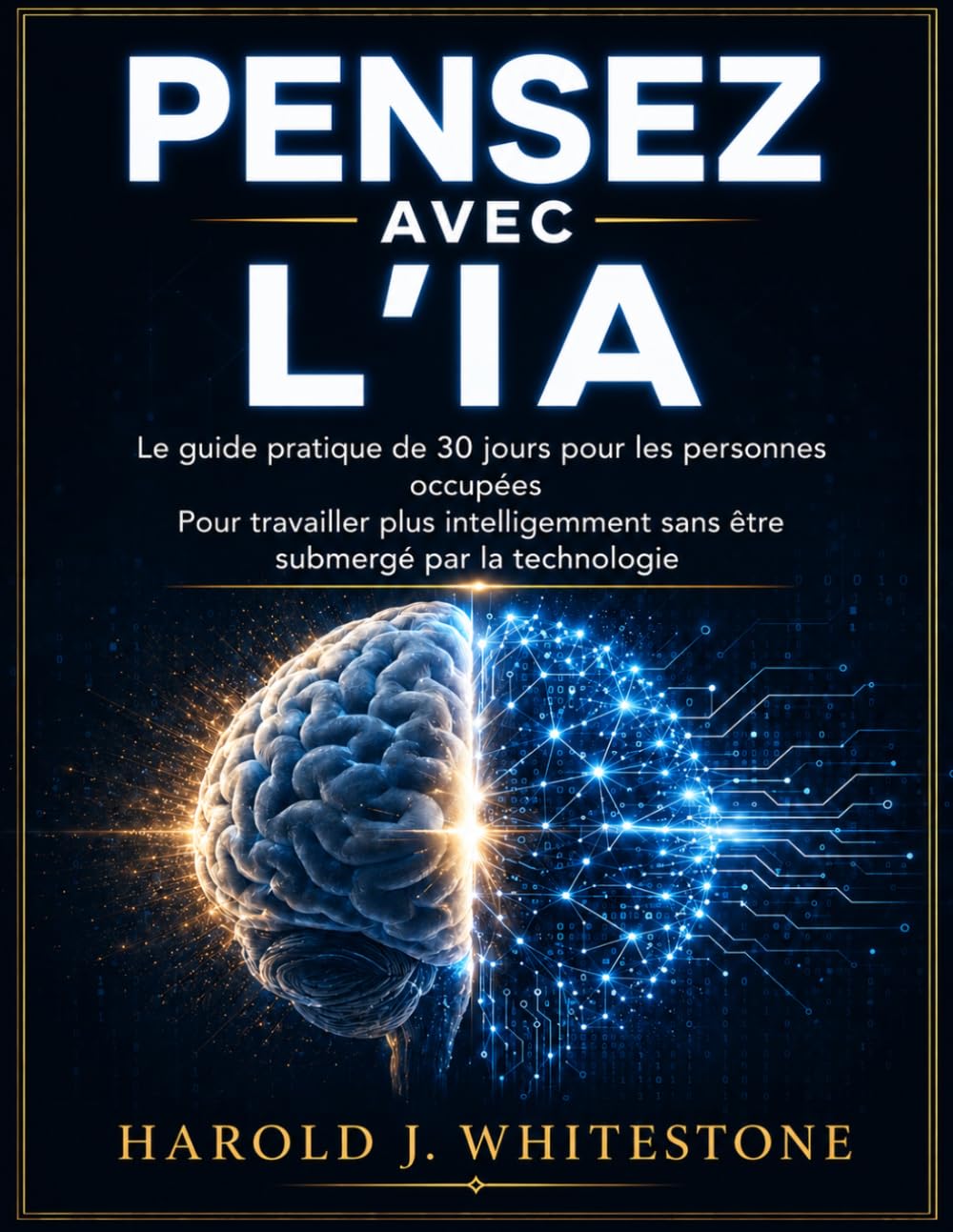 PENSEZ AVEC L'IA: Le guide pratique de 30 jours pour les personnes occupées Pour travailler plus intelligemment sans être submergé par la technologie