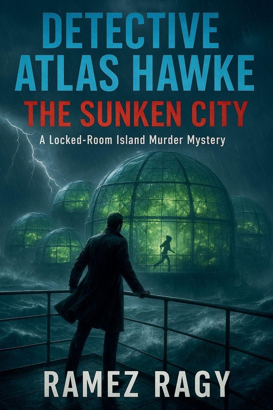 Detective Atlas Hawke: The Sunken City - Trapped With A Killer On A Floating Paradise: A Locked-Room Island Murder Mystery (Detective Atlas Hawke Legacy)