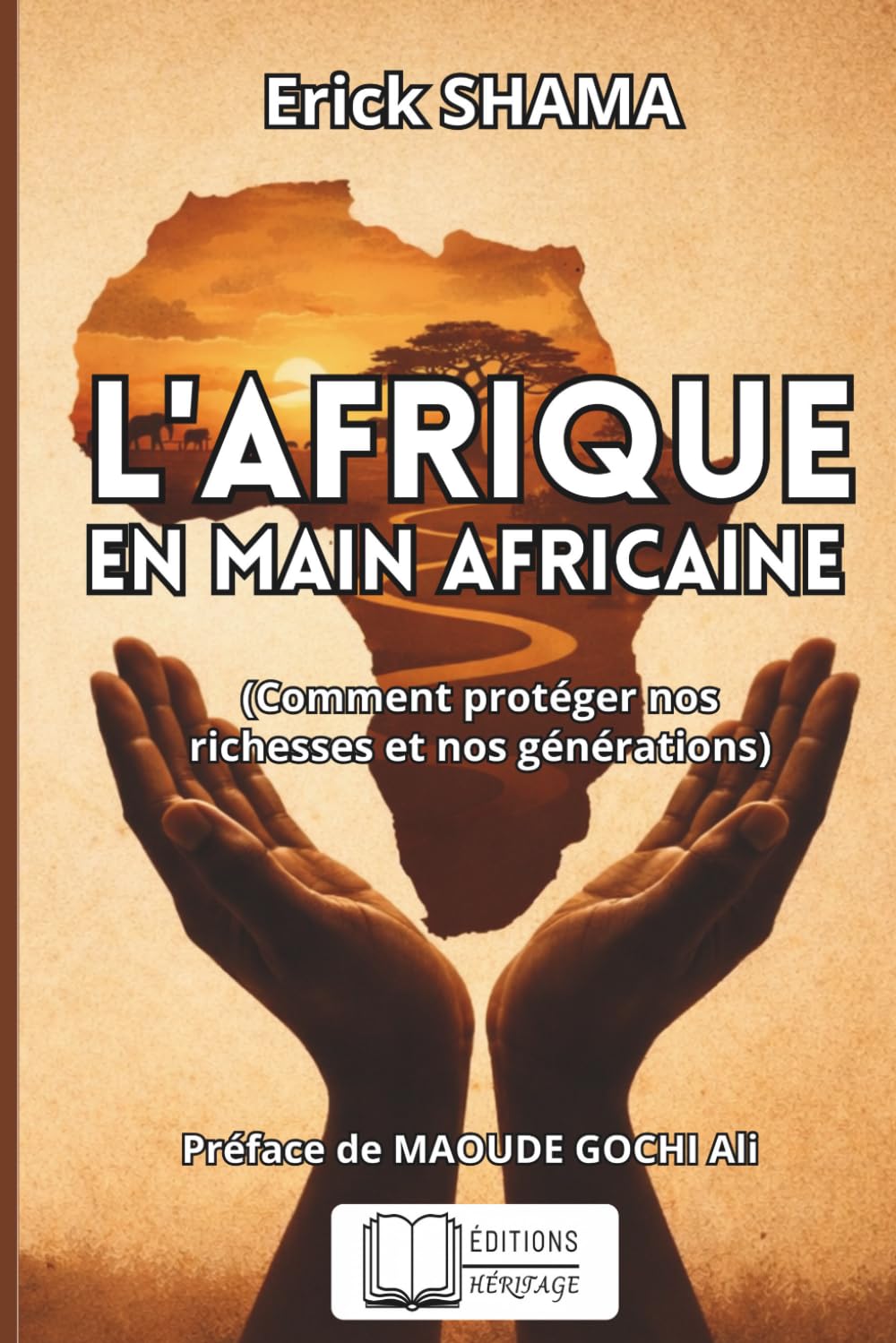 L'AFRIQUE EN MAINS AFRICAINE: (Comment protéger nos richesses et nos générations)