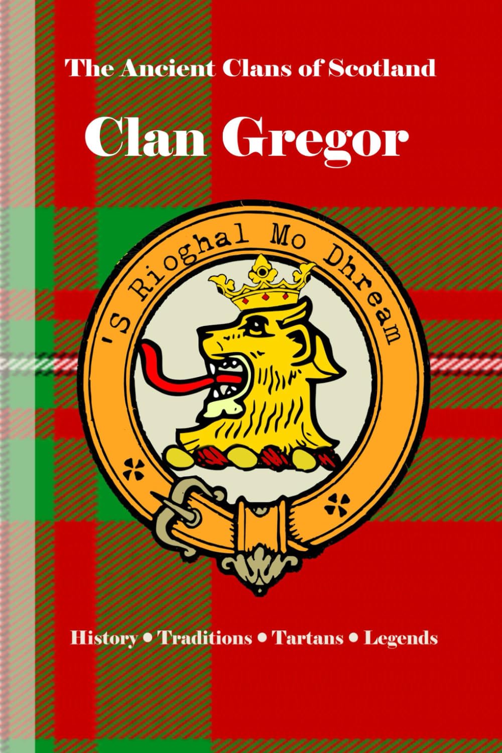 Clan Gregor: A Concise History of Scotland’s Children of the Mist (The Ancient Clans of Scotland)