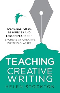 Teaching Creative Writing: Ideas, exercises, resources and lesson plans for teachers of creative-writing classes