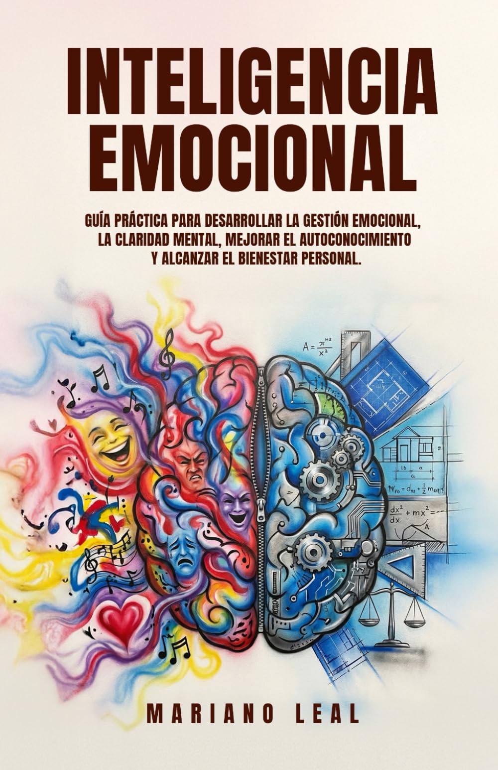 INTELIGENCIA EMOCIONAL: GUIA PRACTICA PARA DESARROLLAR LA GESTION EMOCIONAL, LA CLARIDAD MENTAL, MEJORAR EL AUTOCONOCIMIENTO Y ALCANZAR EL BIENESTAR PERSONAL.