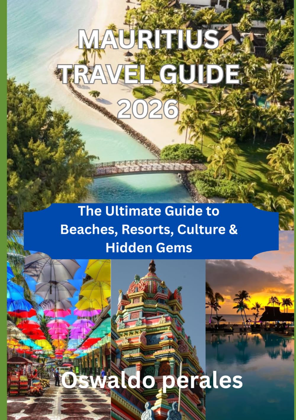 MAURITIUS TRAVEL GUIDE 2026: The Ultimate Guide to Beaches, Resorts, Culture & Hidden Gems