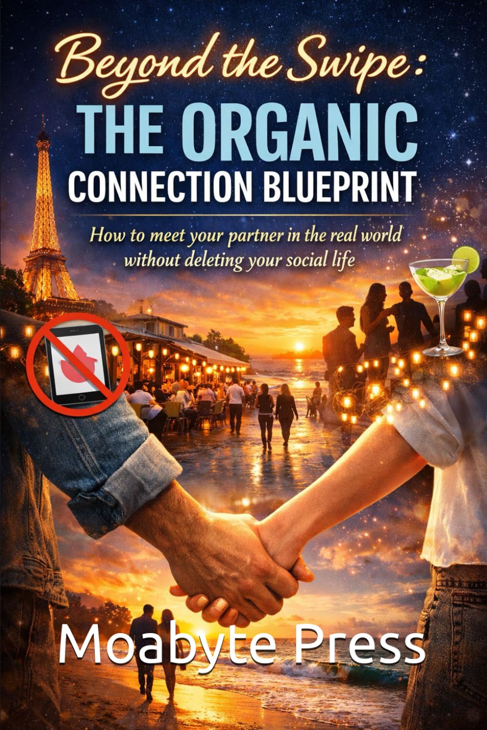 Beyond the Swipe: The Organic Connection Blueprint: How to meet your partner in the real world without deleting your social life