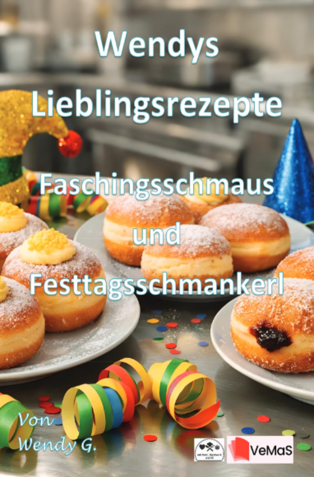 Wendys Lieblingsrezepte - Faschingsschmaus und Festtagsschmankerl: Traditionelle Rezepte für Fasching und Festtage