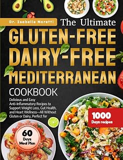 THE ULTIMATE GLUTEN-FREE DAIRY-FREE MEDITERRANEAN COOKBOOK: Delicious and Easy Anti-Inflammatory Recipes to Support Weight Loss, Gut Health, and Heart ... Perfect for Beginners and Sensitive Diets