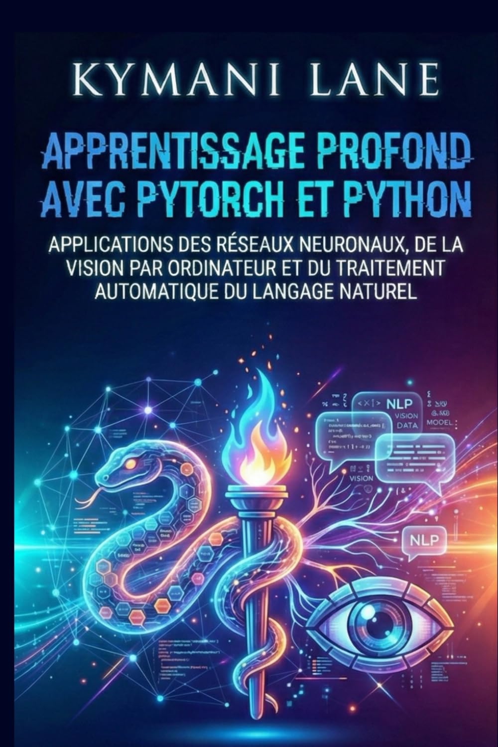 Apprentissage profond avec PyTorch et Python: Applications des réseaux neuronaux, de la vision par ordinateur et du traitement automatique du langage naturel