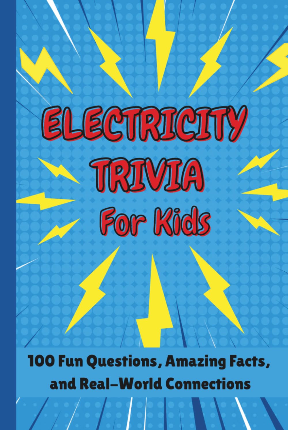 Electricity Trivia For Kids: 100 Fun Questions, Amazing Facts, and Real-World Connections