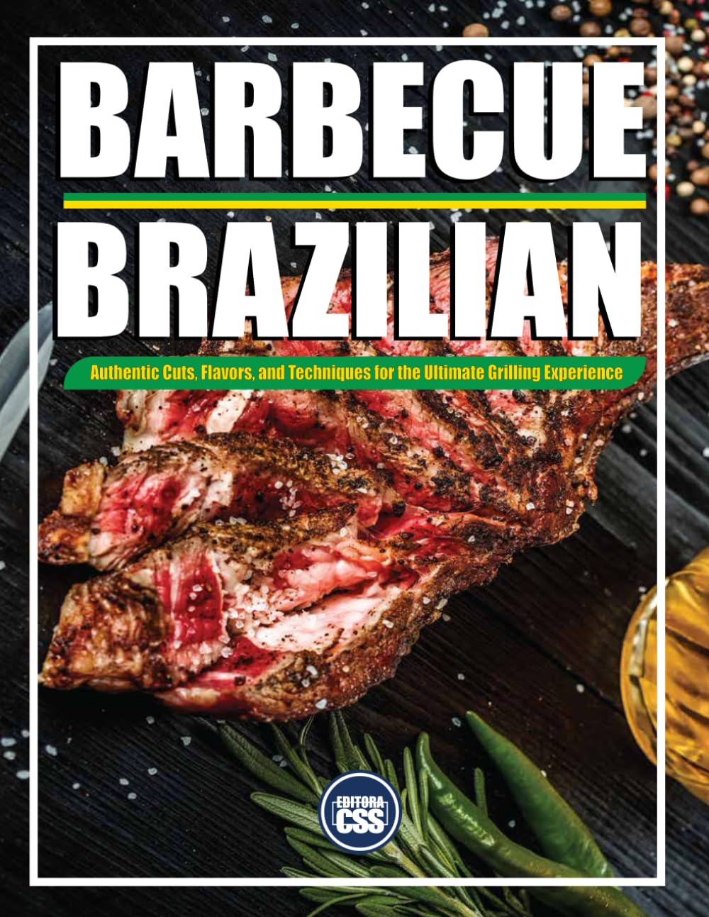 BRAZILIAN BBQ: Authentic Cuts, Flavors, and Techniques for the Ultimate Grilling Experience: Meat, Music, and Fire – The Complete Brazilian BBQ Experience