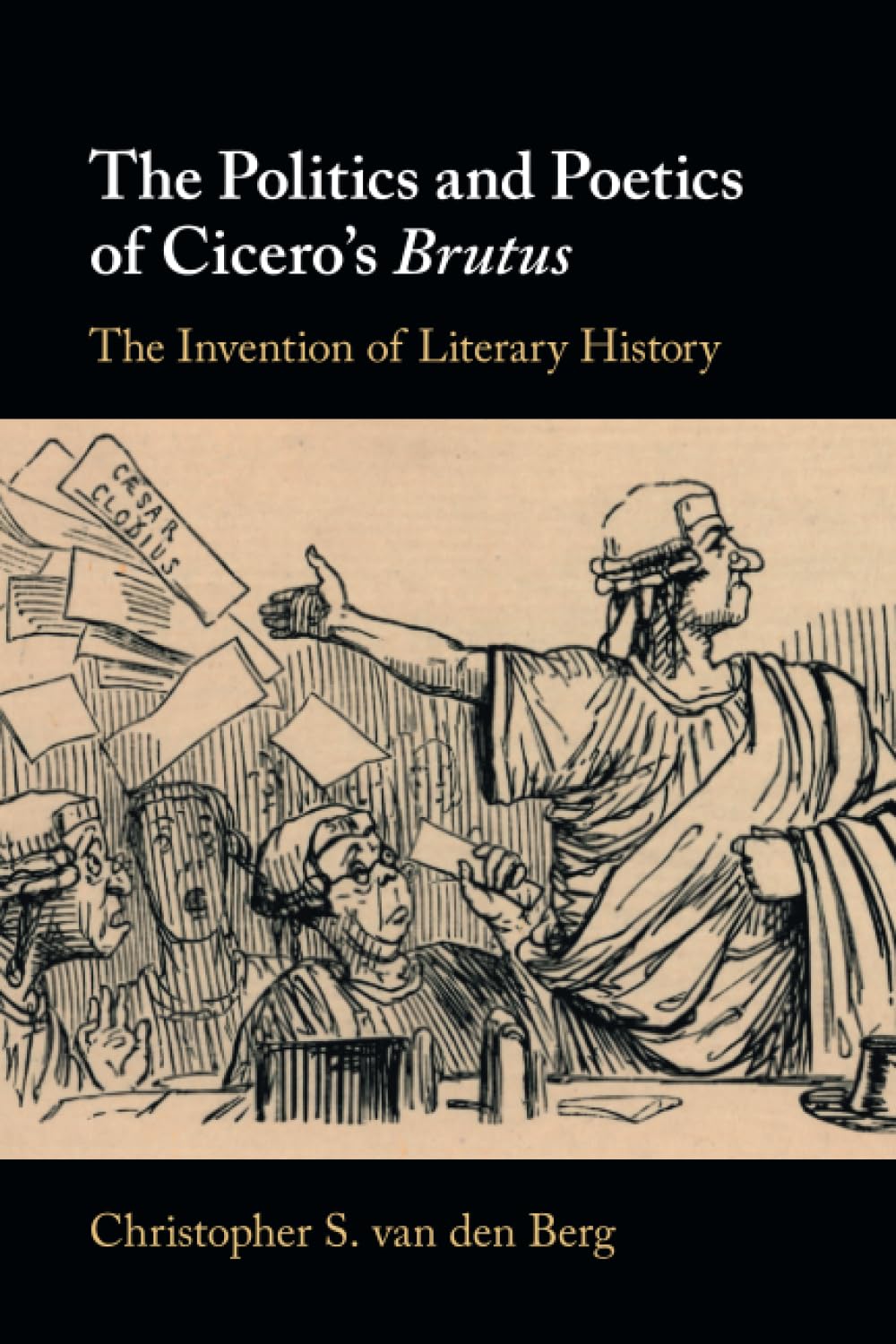 The Politics and Poetics of Cicero's Brutus: The Invention of Literary History
