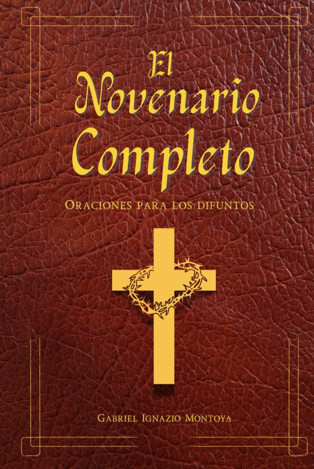 El Novenario completo libro de oraciones para los difuntos: Con el Santo Rosario católico en español. Guía para el Levantamiento de la Cruz y encontrar consuelo por la pérdida.