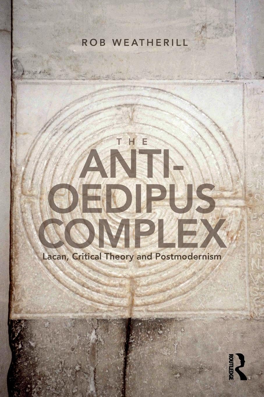 The Anti-Oedipus Complex: Lacan, Critical Theory and Postmodernism