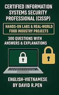 Certified Information Systems Security Professional (CISSP) : Hands-On Labs & Real-World Food Industry Projects & 300 ques...