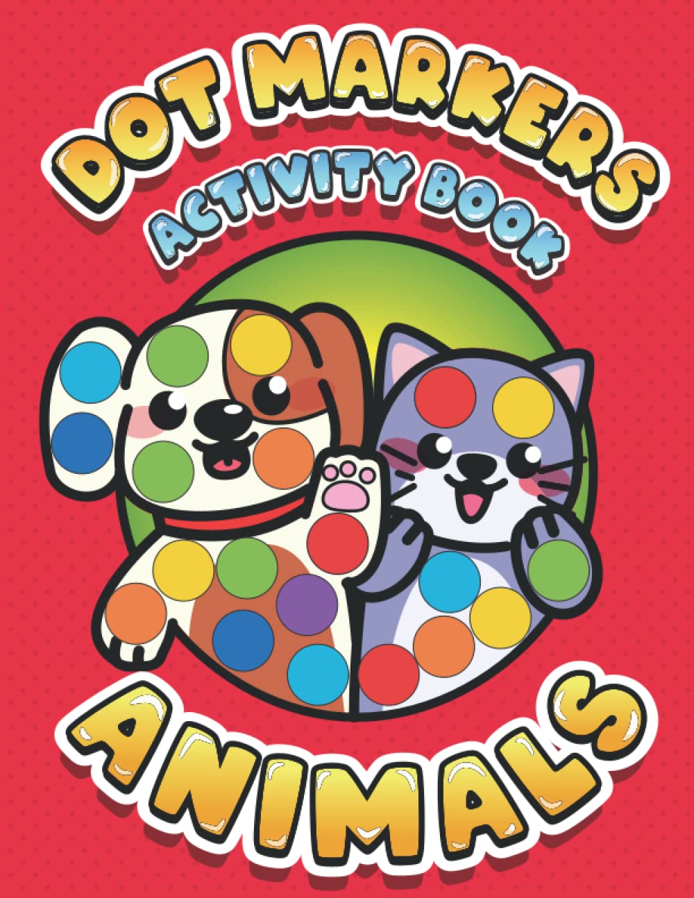 Bingo Daubers Dot Marker Coloring Book: Cute Animal Dot Markers Activity Book with BIG Dots for Toddlers, Kindergarten and Preschool ages 2+, 3-6 | Easy Toddler Coloring Book with 50 fun pages