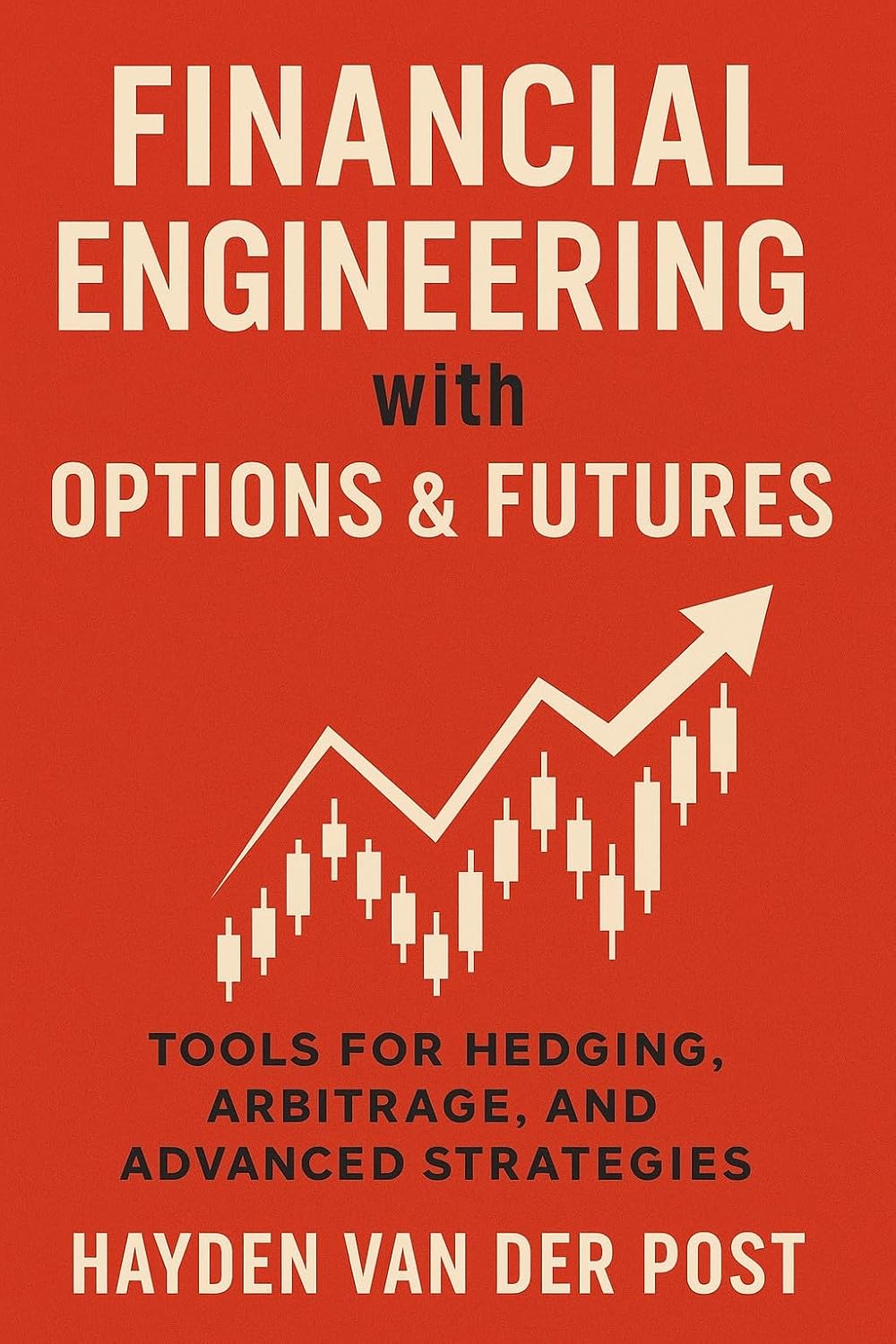 Financial Engineering with Options & Futures: Tools for Hedging, Arbitrage, and Advanced Strategies: Derivatives for Hedging, Arbitrage, and Advanced Market ... Quantitative Finance Handbook Series 2)