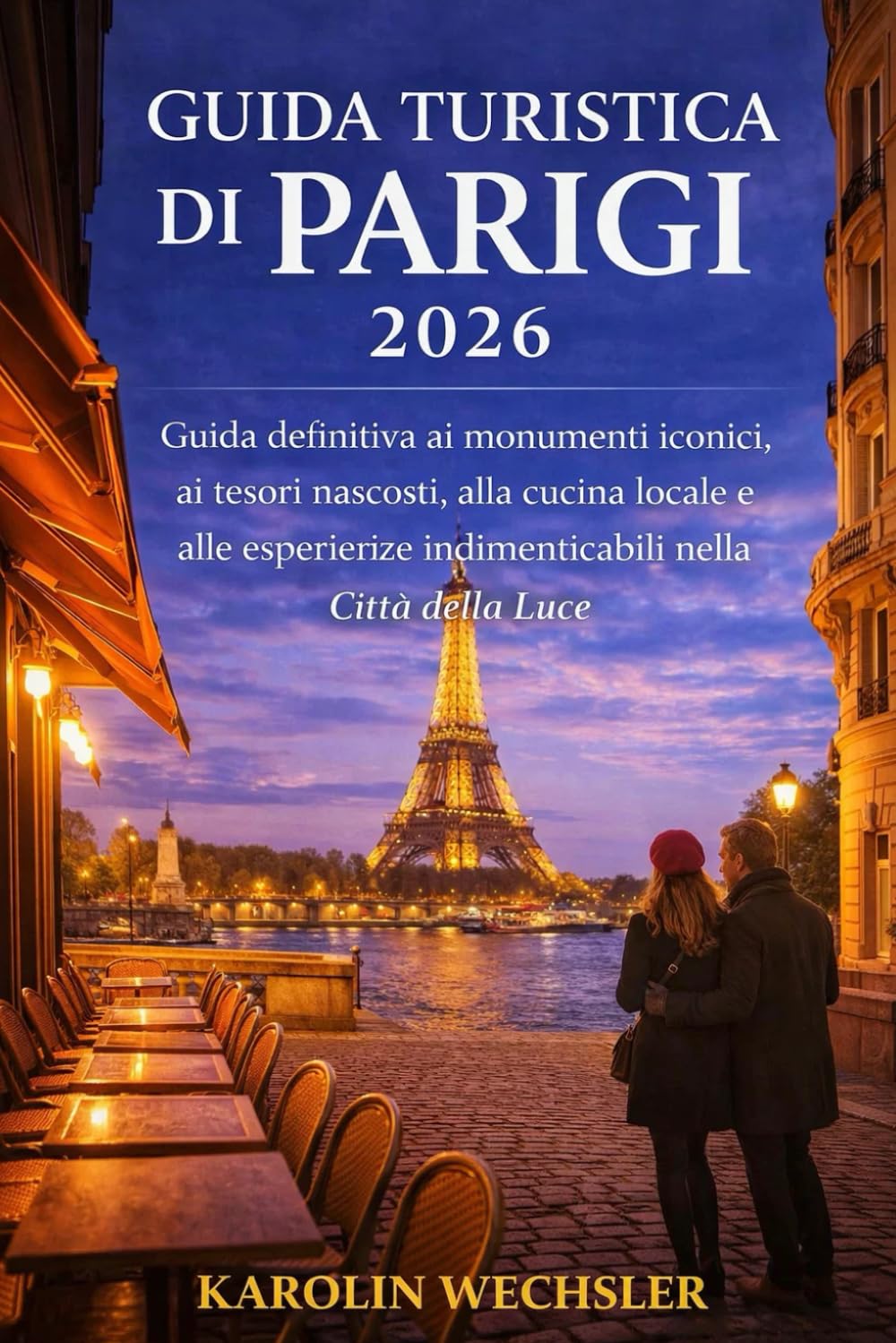 GUIDA TURISTICA DI PARIGI 2026: Guida definitiva ai monumenti iconici, ai tesori nascosti, alla cucina locale e alle esperienze indimenticabili nella Città della Luce