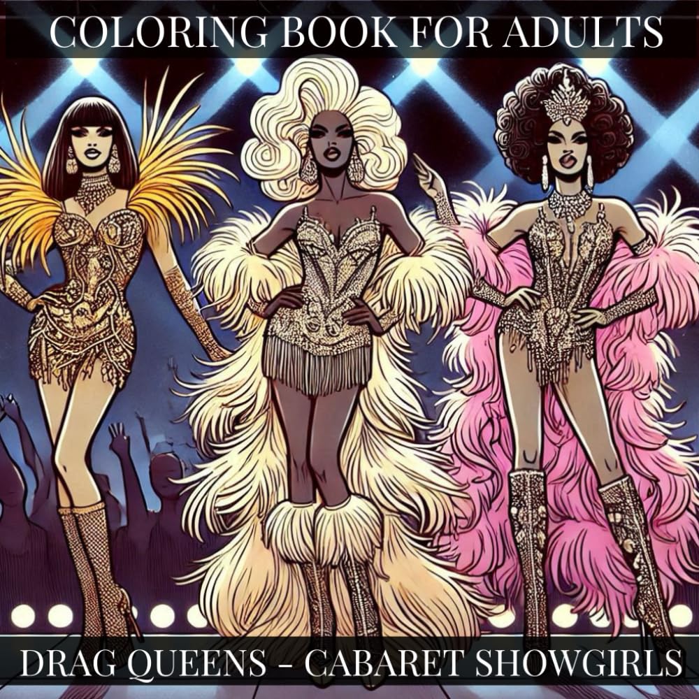 Drag Queens - Cabaret Showgirls: Coloring Book For Adults