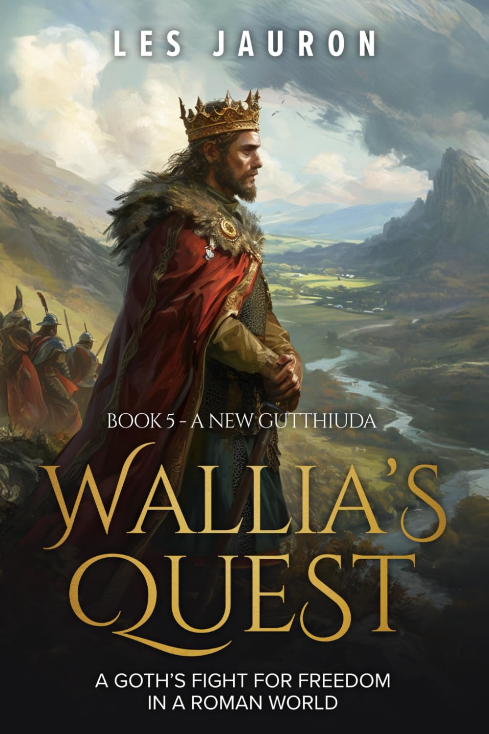 Wallia’s Quest Book 5 – A New Gutthiuda: A Goth’s Fight for Freedom in a Roman World