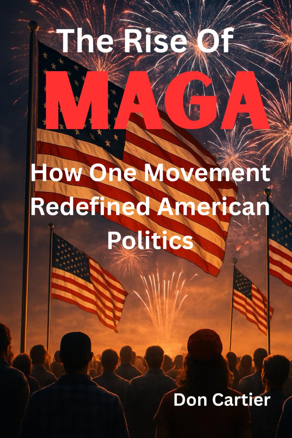 The Rise of MAGA: How One Movement Redefined American Politics
