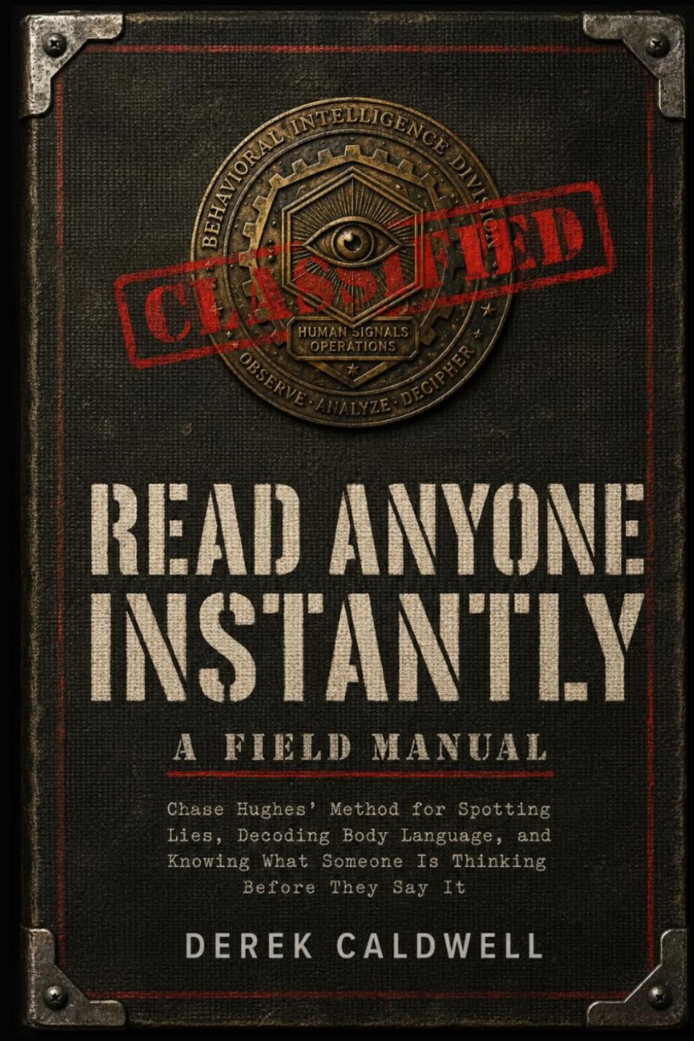 Read Anyone Instantly: Chase Hughes' Method for Spotting Lies, Decoding Body Language, and Knowing What Someone Is Thinking Before They Say It