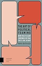The Art of Political Framing: How Politicians Convince Us That They Are Right