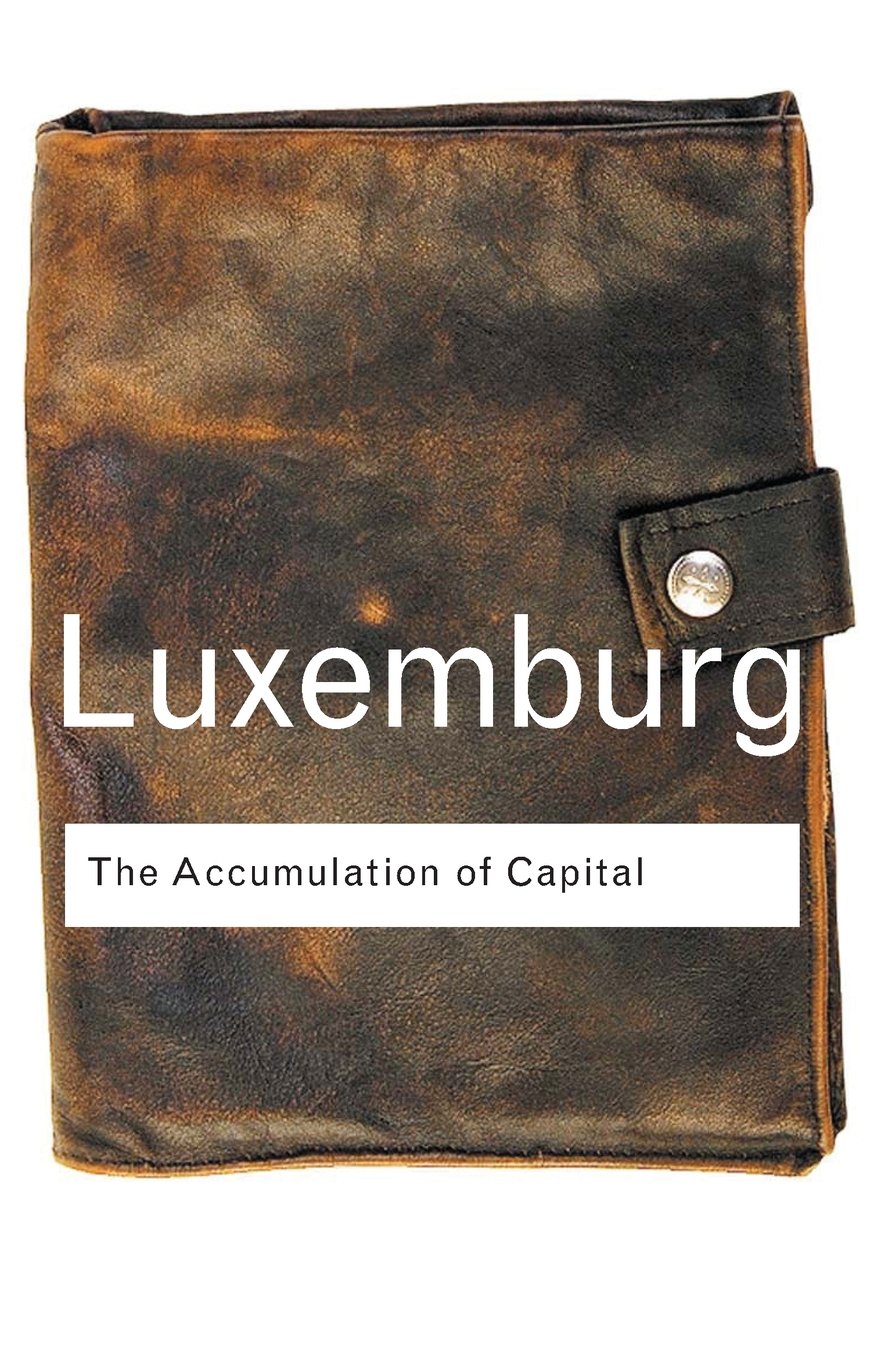 The Accumulation of Capital (Routledge Classics) - Luxemburg, Rosa