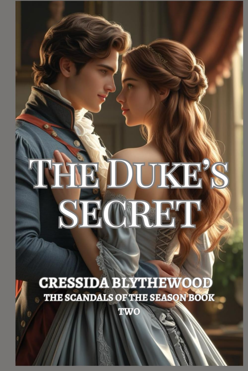 The Duke’s Secret: A Regency Romance of Hidden Heirs, Forbidden Love, and Second Chances (The Scandals of the Season)