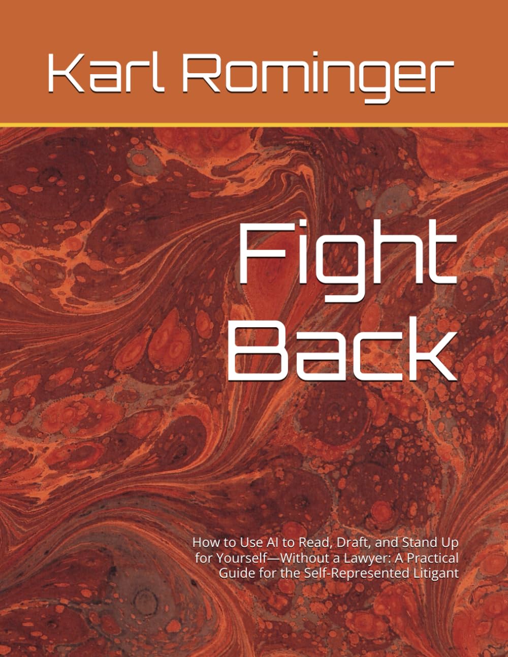 Fight Back: How to Use AI to Read, Draft, and Stand Up for Yourself—Without a Lawyer: A Practical Guide for the Self-Represented Litigant (Legal Help with AI)