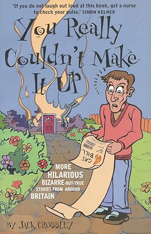 You Really Couldn't Make it Up: More Hilarious Bizarre-But-True Stories from Around Britain book cover