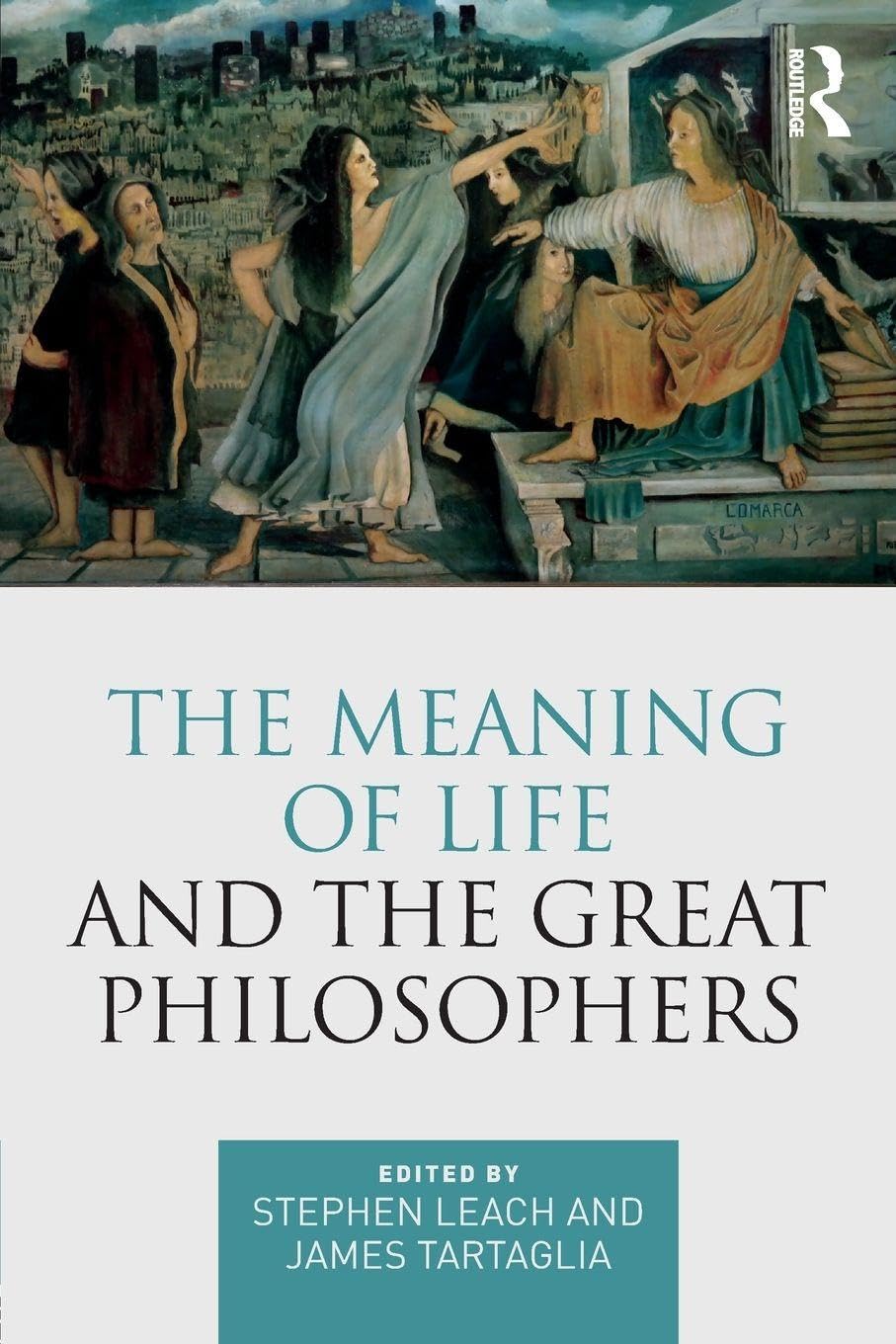 The Meaning of Life and the Great Philosophers by Leach, Tartaglia PB..