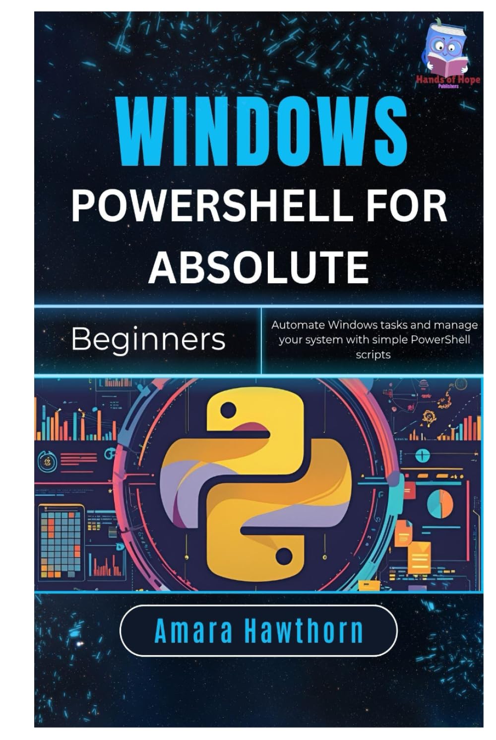 Windows PowerShell for Absolute Beginners: Automate Windows tasks and manage your system with simple PowerShell Scripts