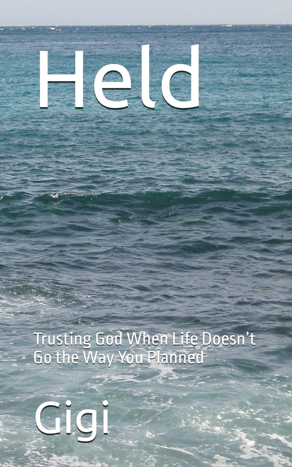 Held: Trusting God When Life Doesn’t Go the Way You Planned