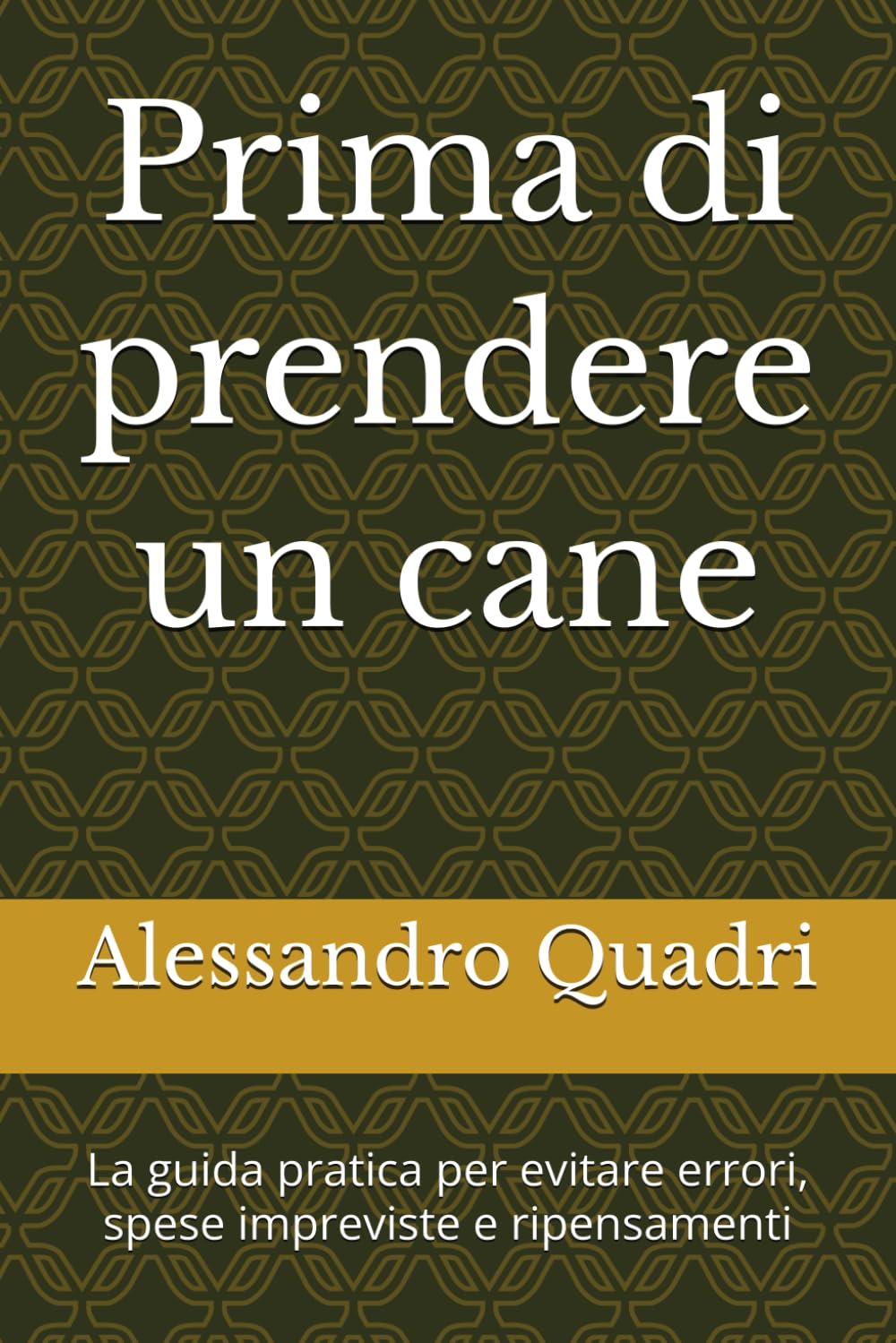 Prima di prendere un cane: La guida pratica per evitare errori, spese impreviste e ripensamenti (PRIMA DI FARE - ti aiuto ad evitare i principali errori)