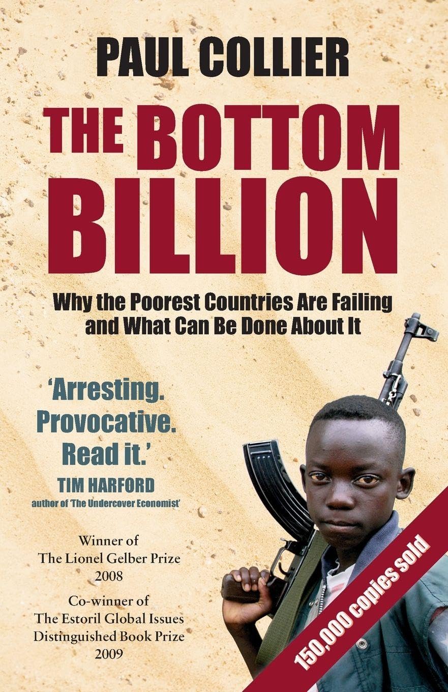 The Bottom Billion: Why the Poorest Countries are Failing and What Can Be Done About It
