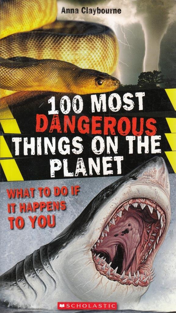 100 Most Dangerous Things on the Planet: What to Do If it Happens to - 100 Most Dangerous Things On The Planet Online Book Free