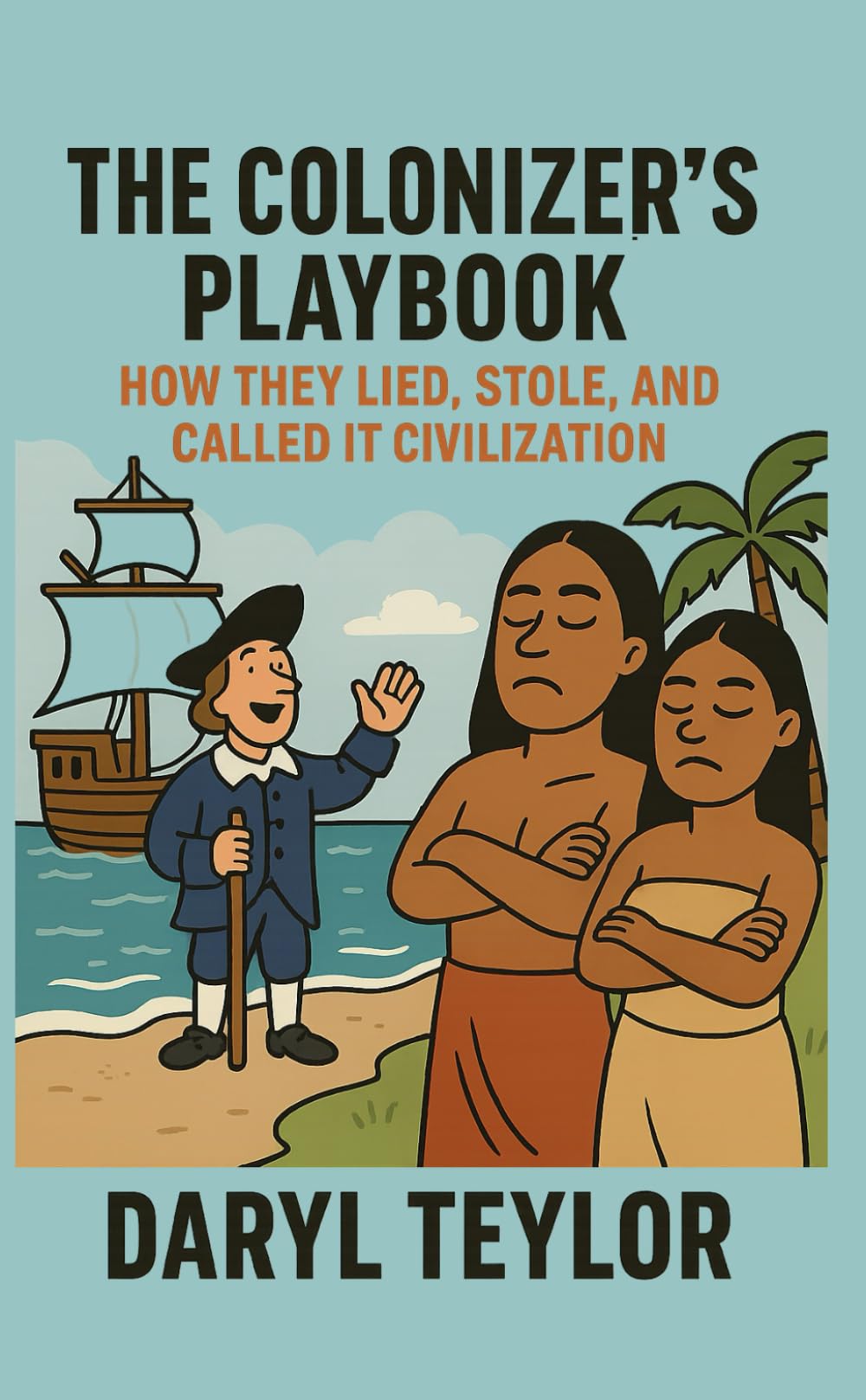 The Colonizer’s Playbook: How They Lied, Stole, And Called It Civilization