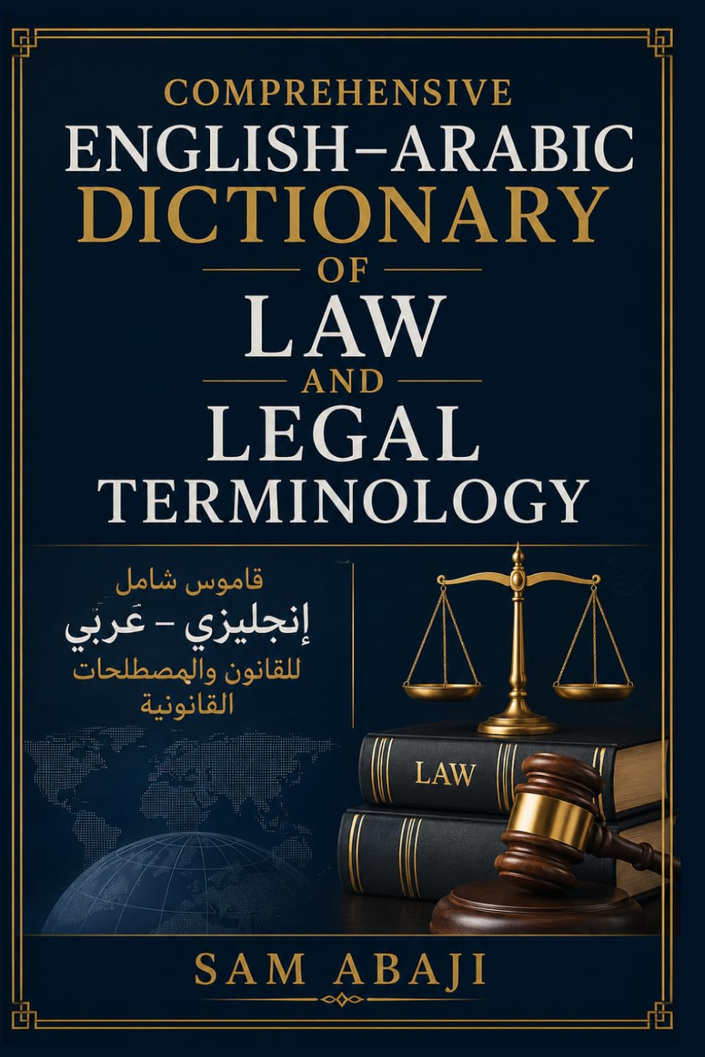 Comprehensive English–Arabic Dictionary of Law and Legal Terminology: Professional Legal Terms, Definitions, and Bilingual Explanations