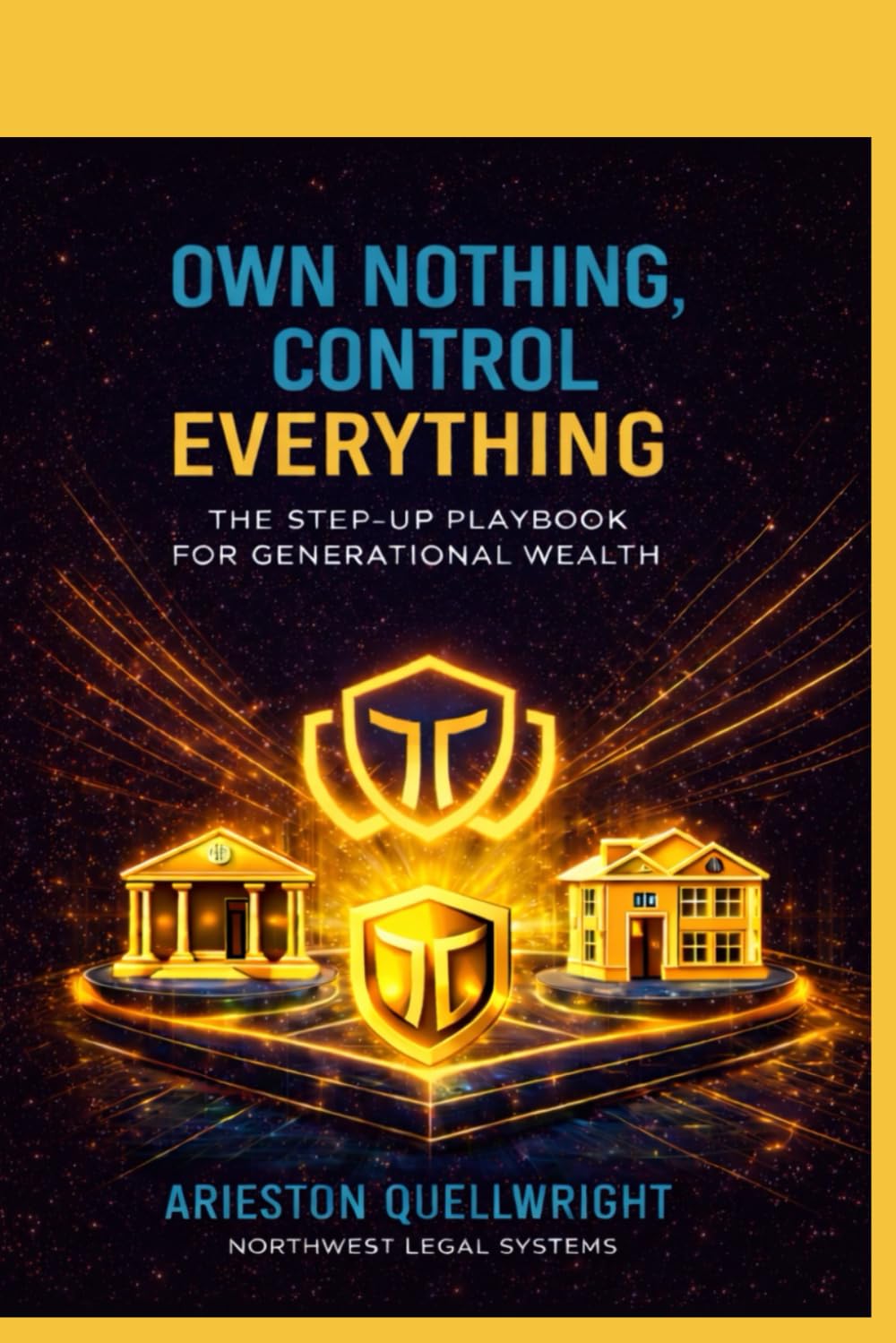 Own Nothing, Control Everything: The Step-Up Playbook for Generational Wealth