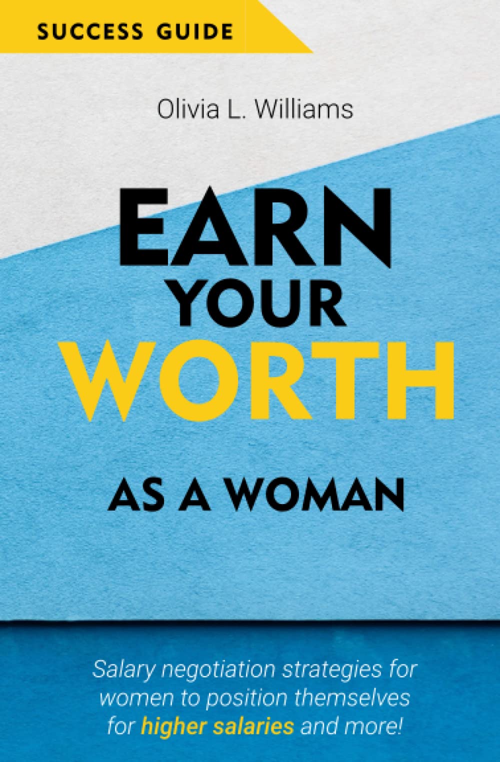 Earn Your Worth as a Woman: Salary negotiation strategies for women to position themselves for higher salaries and more!
