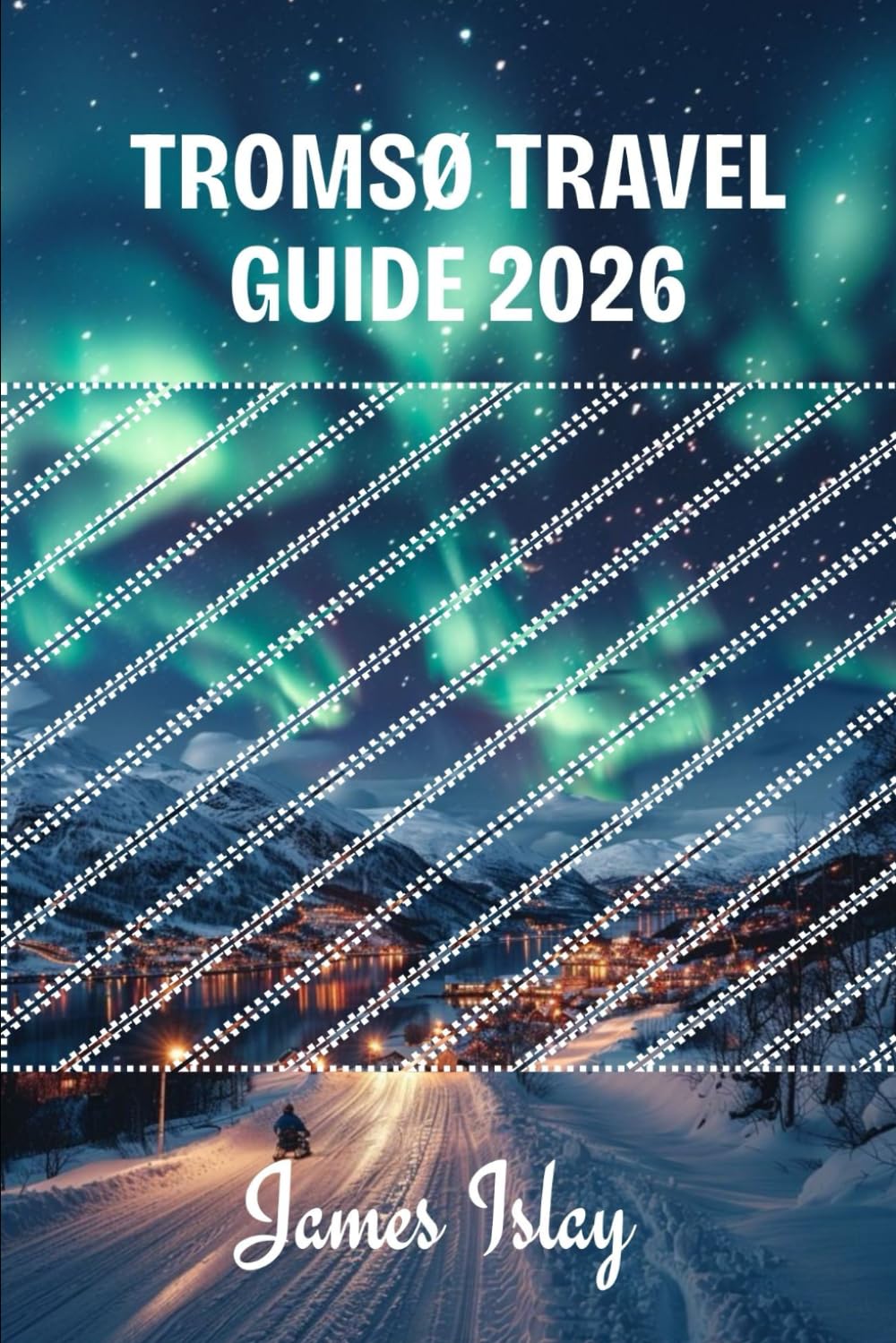 Tromsø Travel Guide 2026: Insider Tips, Arctic Adventures, Northern Lights Experiences & Smart Planning for Every Season