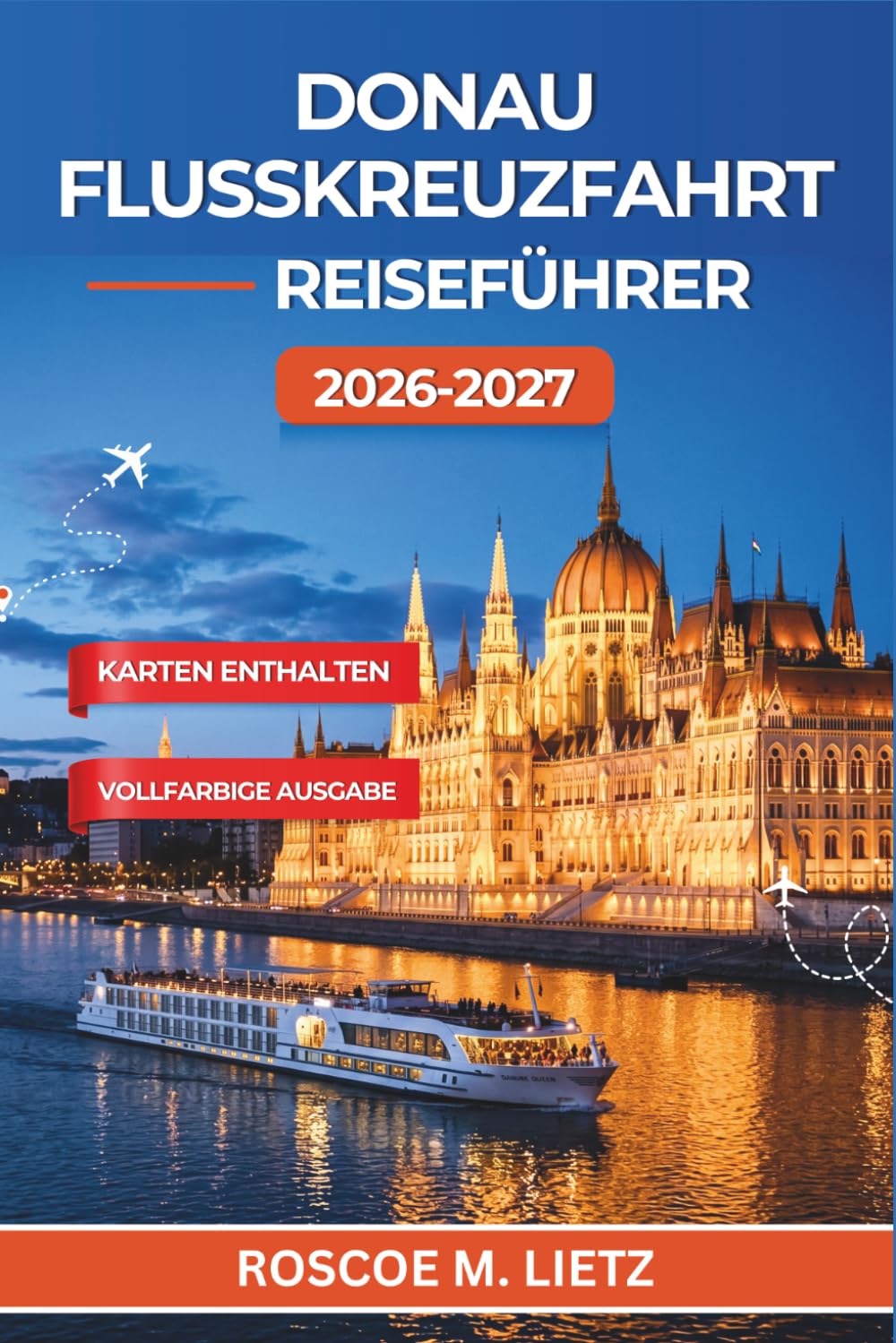 Donau Flusskreuzfahrt Reiseführer 2026-2027: Wien, Budapest, Bratislava, Melk und Passau mit Häfen, Landausflügen, Weinverkostungen, Burgen und saisonalen Packtipps