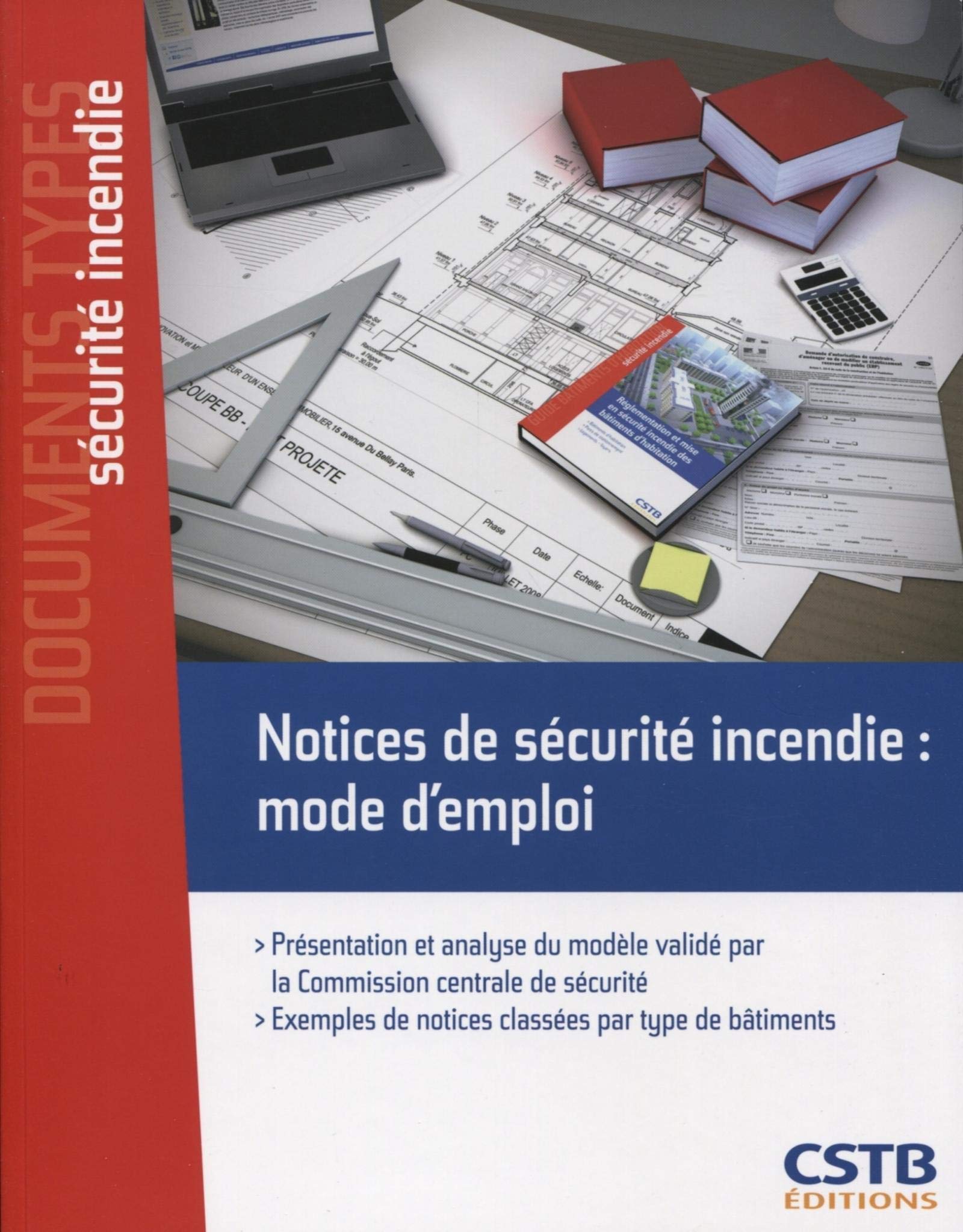 Notices de sécurité incendie : mode d'emploi. Présentation et analyse du modèle validé par la Commission centrale de sécurité. Exemples de notices classées par type de bâtiments.