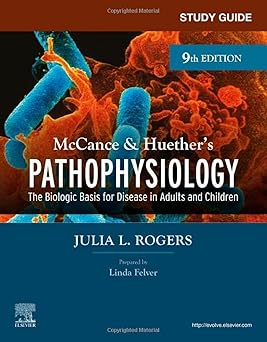 STUDY GUIDE FOR MCCANCE AND HUETHERS PATHOPHYSIOLOGY THE BIOLOGIC BASIS FOR DISEASE IN ADULTS AND CHILDREN 9ED (PB 2024)